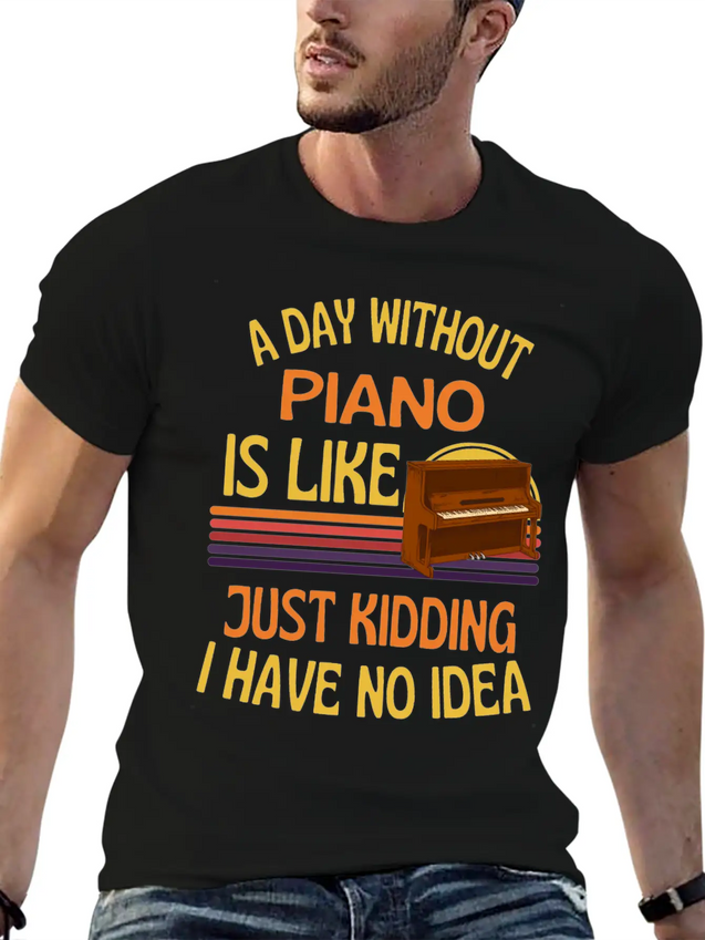 A Day Without Piano Funny Piano Lightweight Cotton T-Shirt – Daily Comfort Graphic Shirt