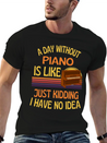 A Day Without Piano Funny Piano Lightweight Cotton T-Shirt – Daily Comfort Graphic Shirt