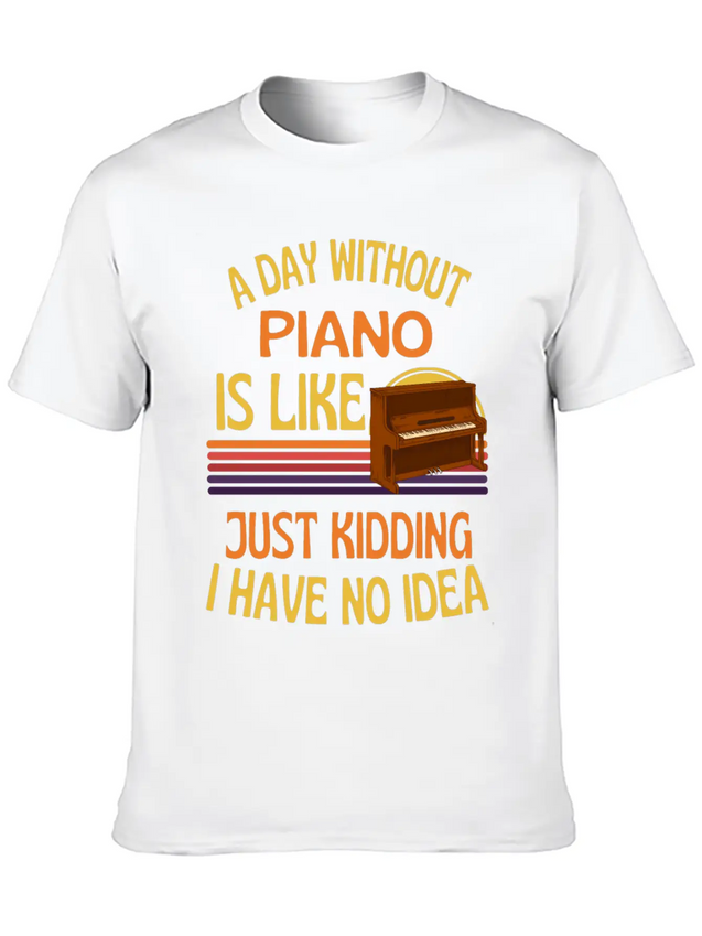 A Day Without Piano Funny Piano Lightweight Cotton T-Shirt – Daily Comfort Graphic Shirt