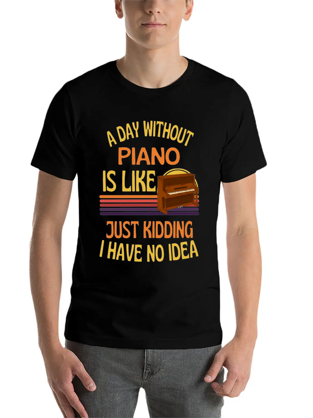A Day Without Piano Funny Piano Lightweight Cotton T-Shirt – Daily Comfort Graphic Shirt