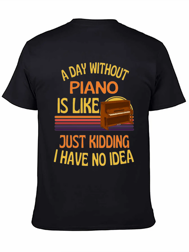 A Day Without Piano Funny Piano Lightweight Cotton T-Shirt – Daily Comfort Graphic Shirt