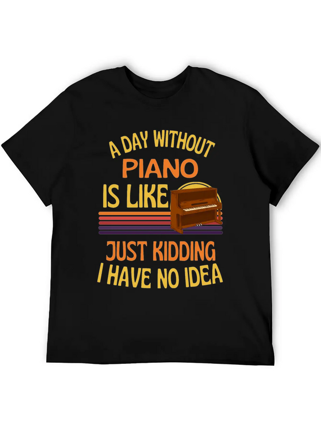 A Day Without Piano Funny Piano Lightweight Cotton T-Shirt – Daily Comfort Graphic Shirt