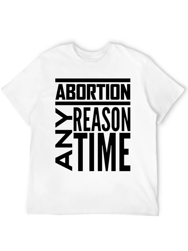 Abortion Any Time Any Reason Defend Roe V Wade Pro Lightweight Cotton T-Shirt – Daily Comfort Graphic Shirt