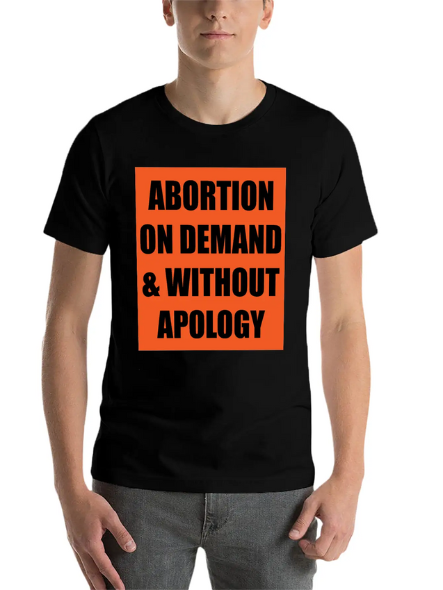 ABORTION ON DEMAND & WITHOUT APOLOGY - Pro Choice Lightweight Cotton T-Shirt – Daily Comfort Graphic Shirt