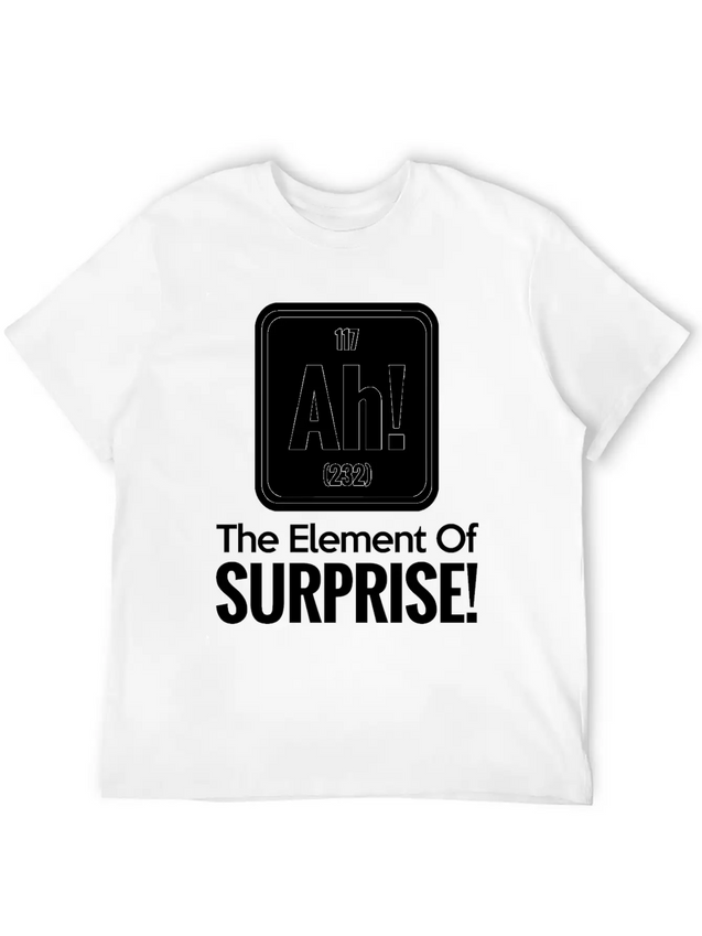 AH! THE ELEMENT OF SURPRISE! Lightweight Cotton T-Shirt – Daily Comfort Graphic Shirt