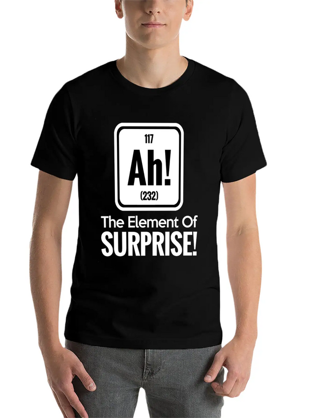 AH! THE ELEMENT OF SURPRISE! Lightweight Cotton T-Shirt – Daily Comfort Graphic Shirt
