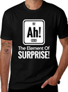 AH! THE ELEMENT OF SURPRISE! Lightweight Cotton T-Shirt – Daily Comfort Graphic Shirt
