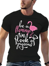 Be A Hamingo In Rock Of Pigeon Lightweight Cotton T-Shirt – Daily Comfort Graphic Shirt