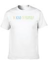 Be Kind To Yourself Lightweight Cotton T-Shirt – Daily Comfort Graphic Shirt