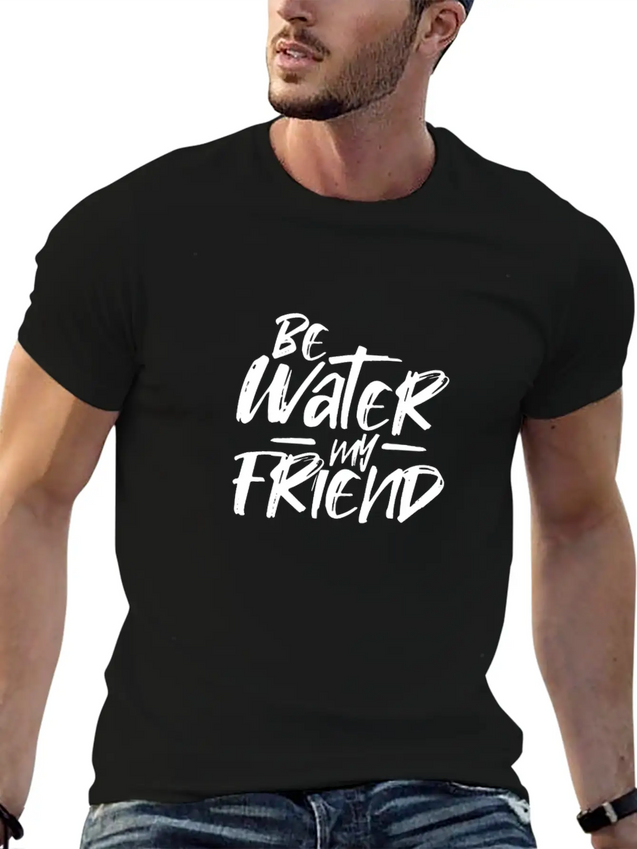 Be Water My Friend Lightweight Cotton T-Shirt – Daily Comfort Graphic Shirt