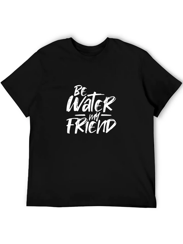 Be Water My Friend Lightweight Cotton T-Shirt – Daily Comfort Graphic Shirt
