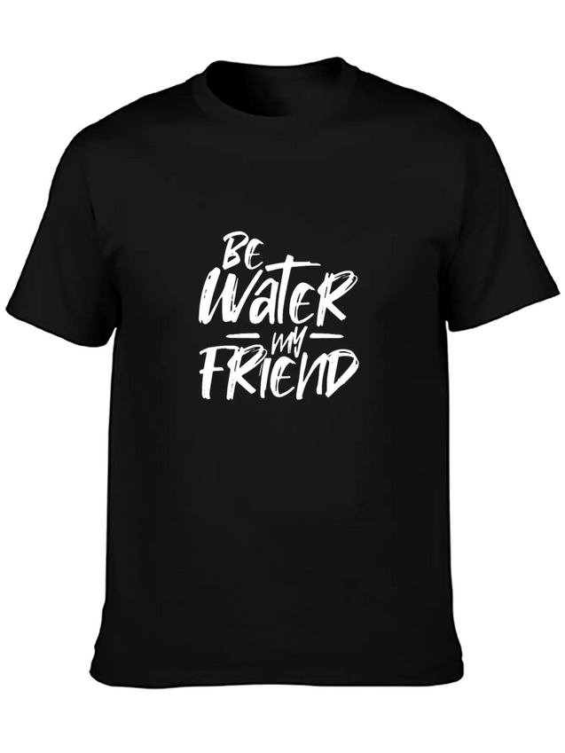 Be Water My Friend Lightweight Cotton T-Shirt – Daily Comfort Graphic Shirt