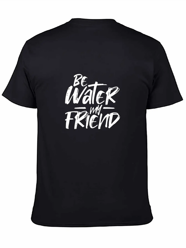 Be Water My Friend Lightweight Cotton T-Shirt – Daily Comfort Graphic Shirt