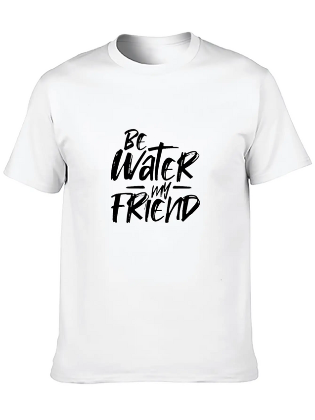 Be Water My Friend Lightweight Cotton T-Shirt – Daily Comfort Graphic Shirt