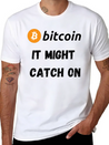 Bitcoin - It Might Catch On Design Lightweight Cotton T-Shirt – Daily Comfort Graphic Shirt