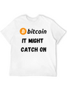 Bitcoin - It Might Catch On Design Lightweight Cotton T-Shirt – Daily Comfort Graphic Shirt