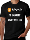 Bitcoin - It Might Catch On Design Lightweight Cotton T-Shirt – Daily Comfort Graphic Shirt