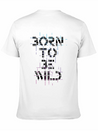 Born Be Wild Typography Lightweight Cotton T-Shirt – Daily Comfort Graphic Shirt