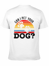 Can I Pet Your Dog Puppy Lover Doggy Paw Barke Lightweight Cotton T-Shirt – Daily Comfort Graphic Shirt