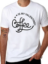 Coffee Is My Valentine - Valentines Day Lightweight Cotton T-Shirt – Daily Comfort Graphic Shirt