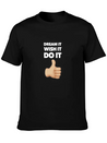 Dream It Wish It Do It Lightweight Cotton T-Shirt – Daily Comfort Graphic Shirt