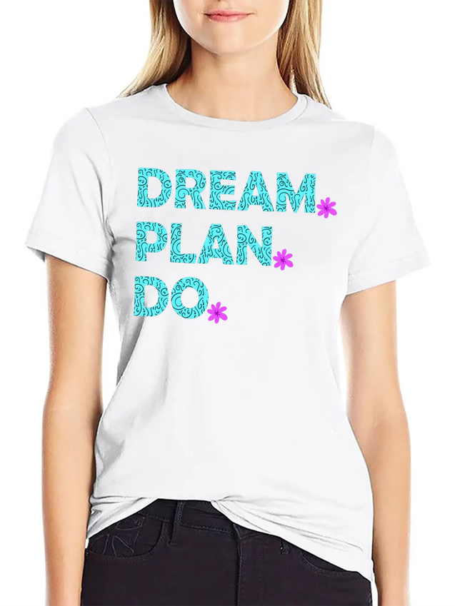 Dream. Plan. Do. Be A Dreamer. Work Hard, Dreams. Lightweight Cotton T-Shirt – Daily Comfort Graphic Shirt