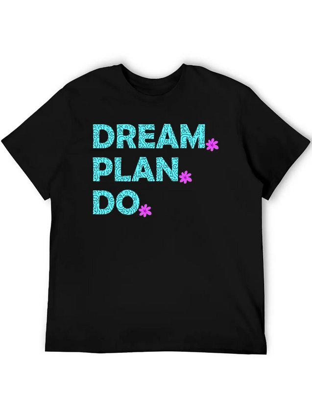 Dream. Plan. Do. Be A Dreamer. Work Hard, Dreams. Lightweight Cotton T-Shirt – Daily Comfort Graphic Shirt
