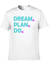 Dream. Plan. Do. Be A Dreamer. Work Hard, Dreams. Lightweight Cotton T-Shirt – Daily Comfort Graphic Shirt
