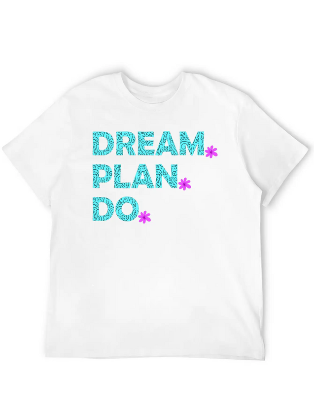 Dream. Plan. Do. Be A Dreamer. Work Hard, Dreams. Lightweight Cotton T-Shirt – Daily Comfort Graphic Shirt