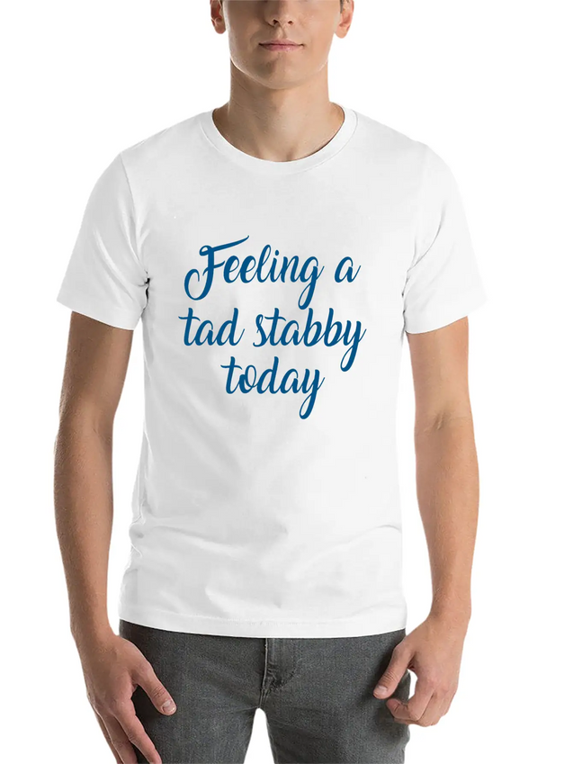 Feeling A Tad Stabby Today Lightweight Cotton T-Shirt – Daily Comfort Graphic Shirt