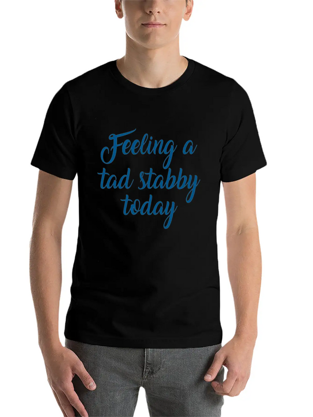 Feeling A Tad Stabby Today Lightweight Cotton T-Shirt – Daily Comfort Graphic Shirt