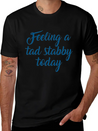 Feeling A Tad Stabby Today Lightweight Cotton T-Shirt – Daily Comfort Graphic Shirt