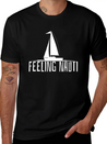 Feeling Nauti - Sailing Boat Sailor Gift Lightweight Cotton T-Shirt – Daily Comfort Graphic Shirt