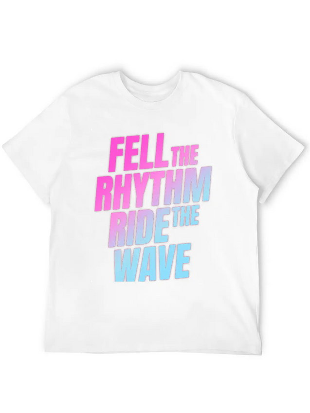 Fell The Rhytm Ride The Wave Lightweight Cotton T-Shirt – Daily Comfort Graphic Shirt