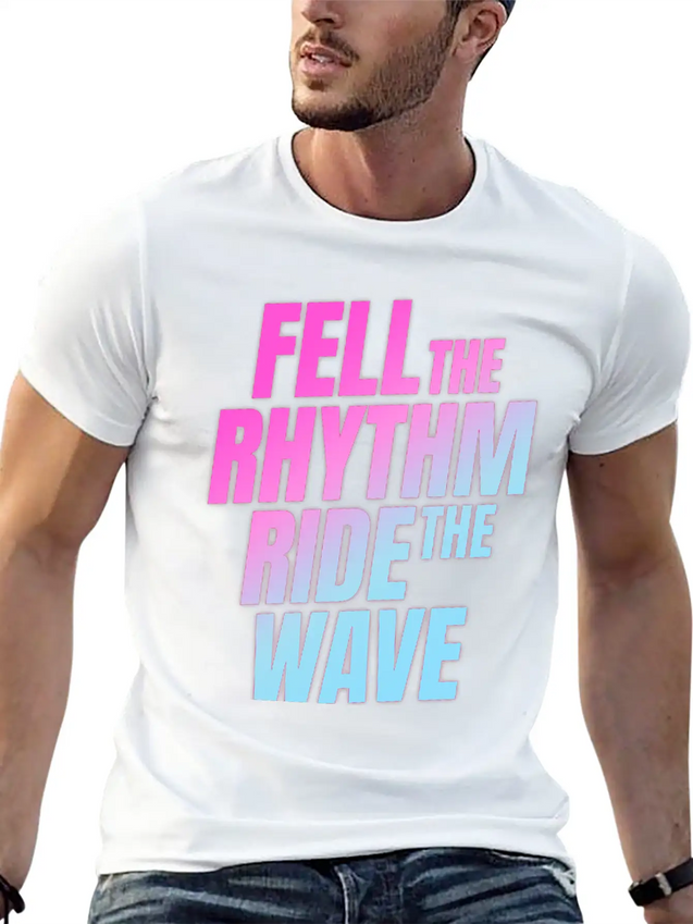 Fell The Rhytm Ride The Wave Lightweight Cotton T-Shirt – Daily Comfort Graphic Shirt