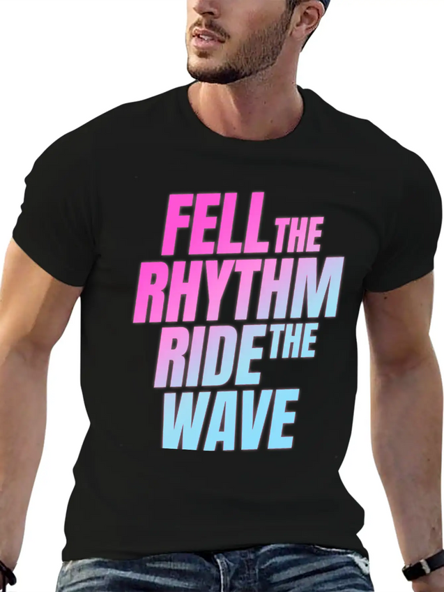 Fell The Rhytm Ride The Wave Lightweight Cotton T-Shirt – Daily Comfort Graphic Shirt