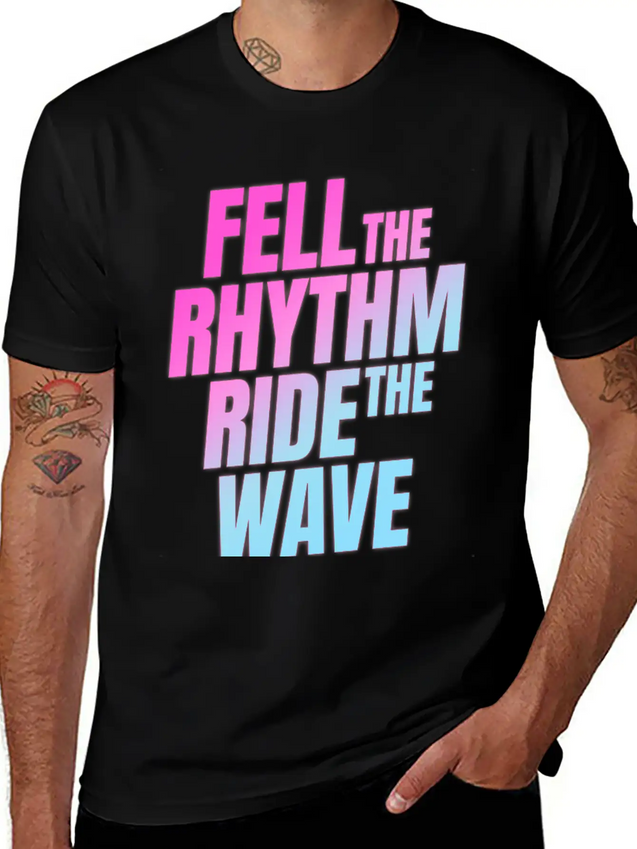 Fell The Rhytm Ride The Wave Lightweight Cotton T-Shirt – Daily Comfort Graphic Shirt