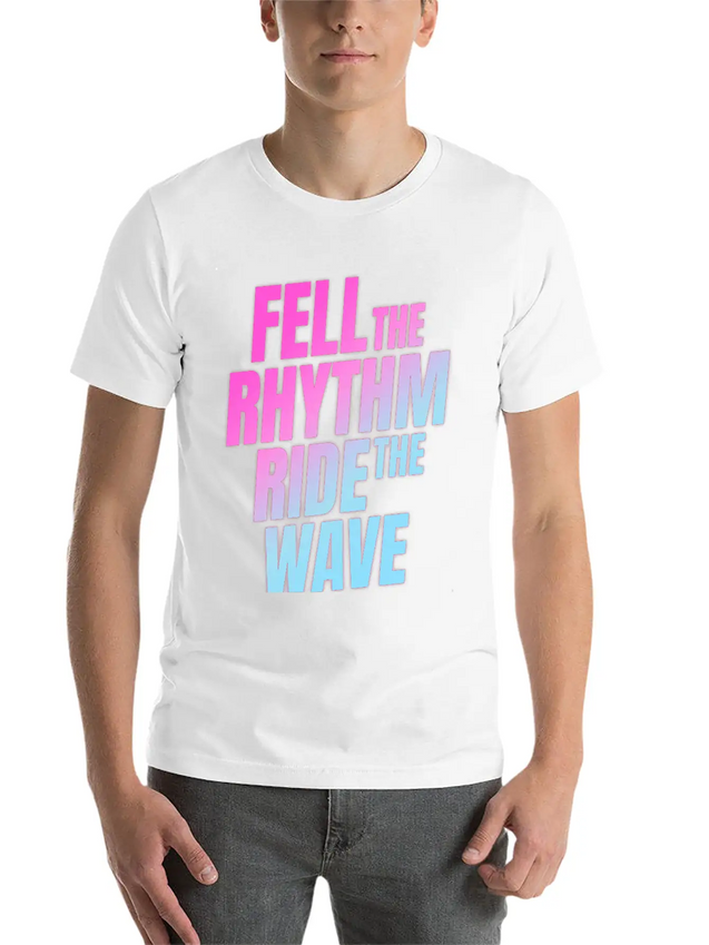 Fell The Rhytm Ride The Wave Lightweight Cotton T-Shirt – Daily Comfort Graphic Shirt