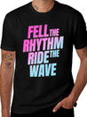 Fell The Rhytm Ride The Wave Lightweight Cotton T-Shirt – Daily Comfort Graphic Shirt