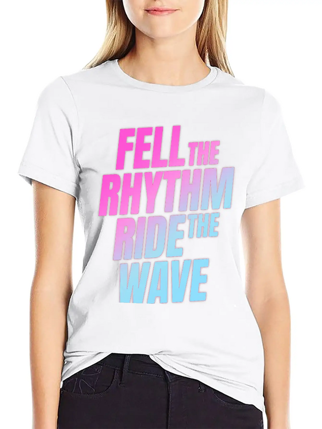 Fell The Rhytm Ride The Wave Lightweight Cotton T-Shirt – Daily Comfort Graphic Shirt