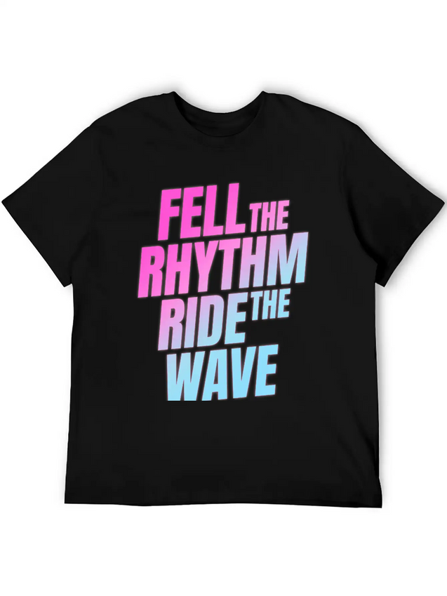 Fell The Rhytm Ride The Wave Lightweight Cotton T-Shirt – Daily Comfort Graphic Shirt