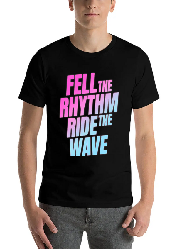 Fell The Rhytm Ride The Wave Lightweight Cotton T-Shirt – Daily Comfort Graphic Shirt