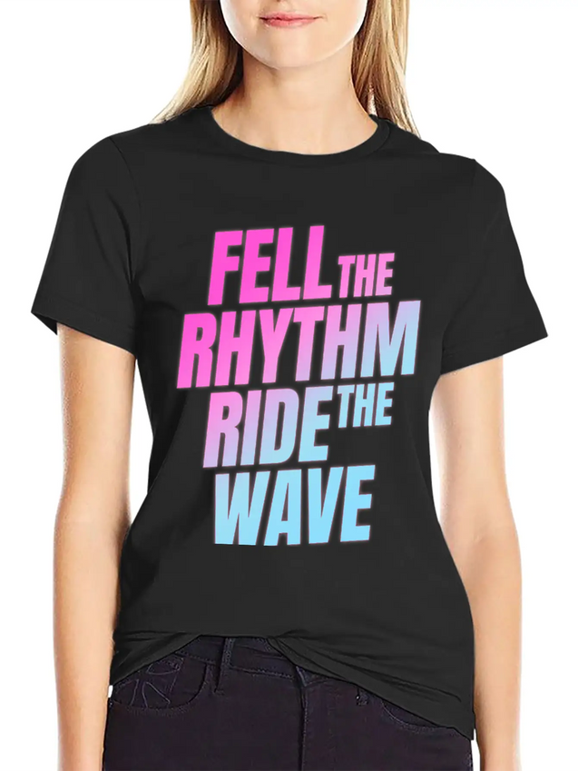 Fell The Rhytm Ride The Wave Lightweight Cotton T-Shirt – Daily Comfort Graphic Shirt
