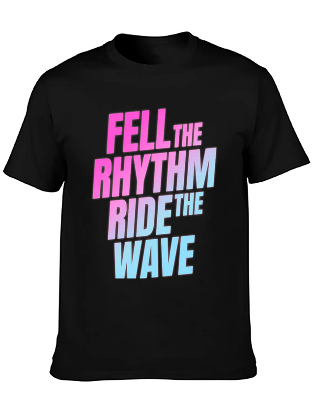 Fell The Rhytm Ride The Wave Lightweight Cotton T-Shirt – Daily Comfort Graphic Shirt