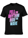 Fell The Rhytm Ride The Wave Lightweight Cotton T-Shirt – Daily Comfort Graphic Shirt
