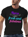 Fierce Fresh Fabulous Lightweight Cotton T-Shirt – Daily Comfort Graphic Shirt