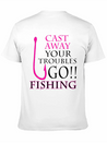 FISHING - CAST AWAY YOUR TROUBLES GO!! FISHING Lightweight Cotton T-Shirt – Daily Comfort Graphic Shirt
