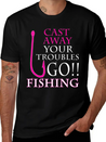 FISHING - CAST AWAY YOUR TROUBLES GO!! FISHING Lightweight Cotton T-Shirt – Daily Comfort Graphic Shirt