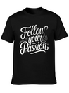 Follow Your Passion Motivational Lightweight Cotton T-Shirt – Daily Comfort Graphic Shirt