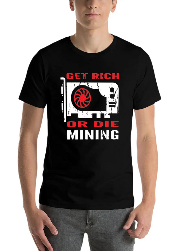 Get Rich Or Die Mining Crypto Currency Miner T-Shi Lightweight Cotton T-Shirt – Daily Comfort Graphic Shirt
